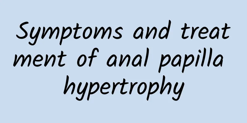 Symptoms and treatment of anal papilla hypertrophy