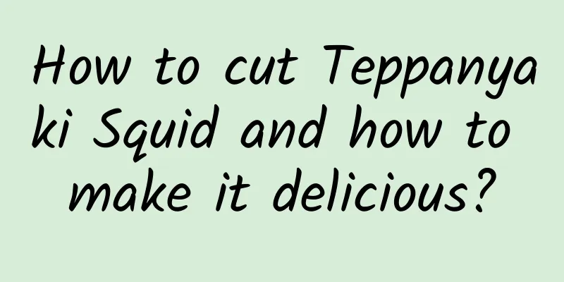 How to cut Teppanyaki Squid and how to make it delicious?