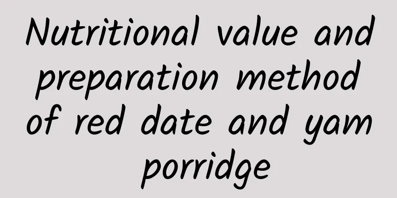 Nutritional value and preparation method of red date and yam porridge