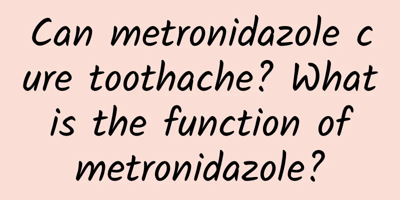 Can metronidazole cure toothache? What is the function of metronidazole?