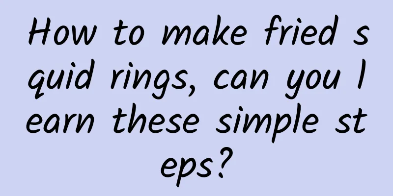 How to make fried squid rings, can you learn these simple steps?
