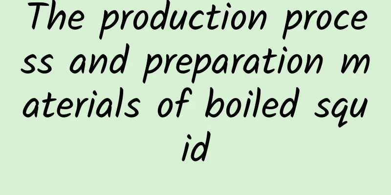 The production process and preparation materials of boiled squid