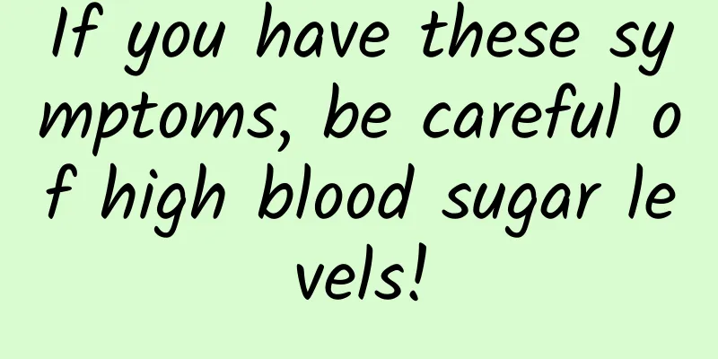 If you have these symptoms, be careful of high blood sugar levels!