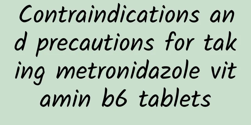 Contraindications and precautions for taking metronidazole vitamin b6 tablets