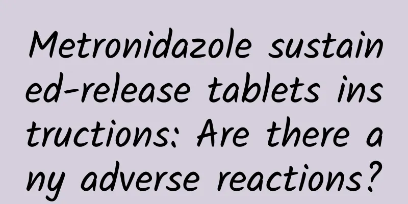 Metronidazole sustained-release tablets instructions: Are there any adverse reactions?
