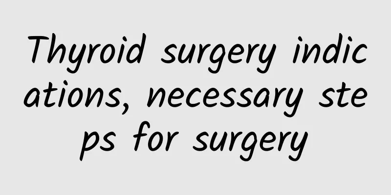 Thyroid surgery indications, necessary steps for surgery