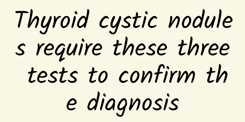 Thyroid cystic nodules require these three tests to confirm the diagnosis