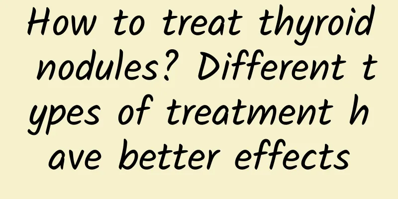 How to treat thyroid nodules? Different types of treatment have better effects