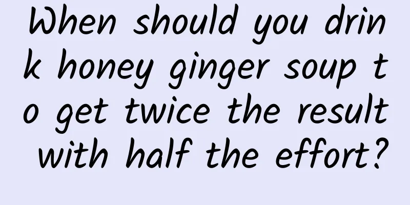 When should you drink honey ginger soup to get twice the result with half the effort?