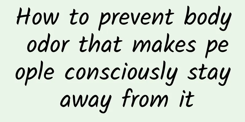 How to prevent body odor that makes people consciously stay away from it
