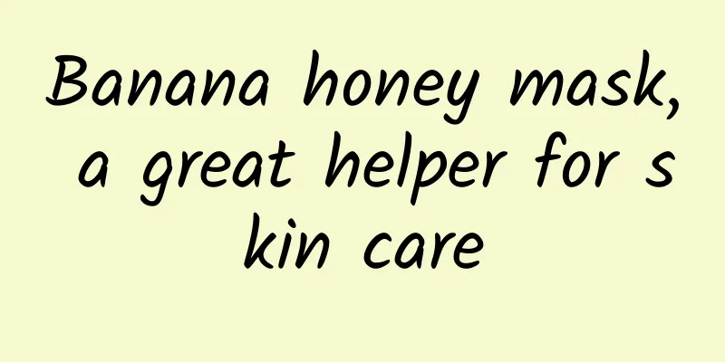 Banana honey mask, a great helper for skin care