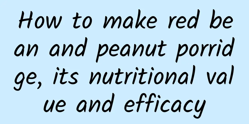 How to make red bean and peanut porridge, its nutritional value and efficacy