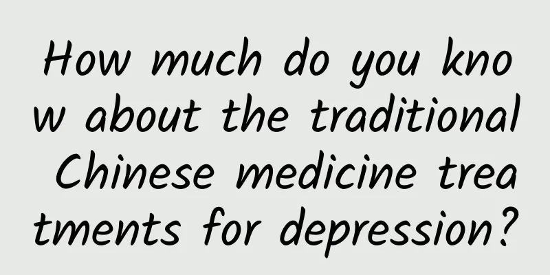 How much do you know about the traditional Chinese medicine treatments for depression?
