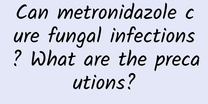 Can metronidazole cure fungal infections? What are the precautions?