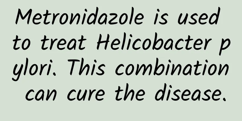 Metronidazole is used to treat Helicobacter pylori. This combination can cure the disease.