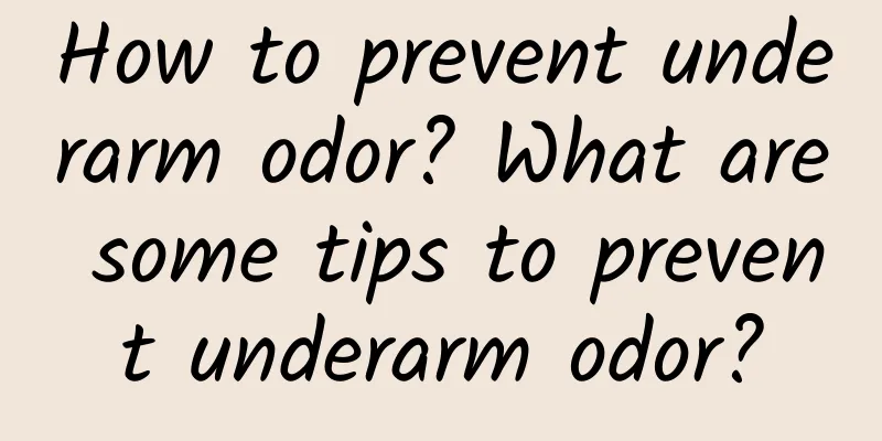 How to prevent underarm odor? What are some tips to prevent underarm odor?