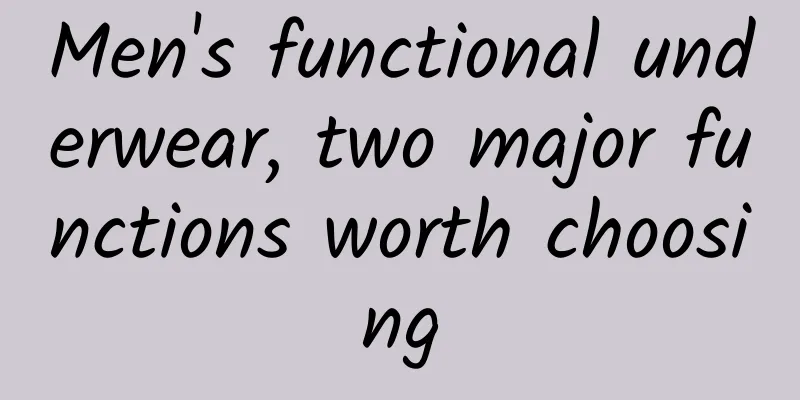 Men's functional underwear, two major functions worth choosing