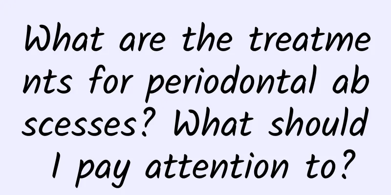 What are the treatments for periodontal abscesses? What should I pay attention to?