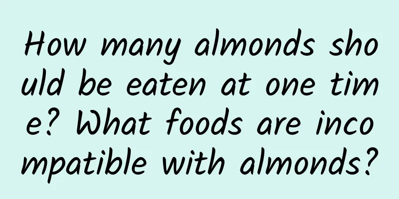 How many almonds should be eaten at one time? What foods are incompatible with almonds?