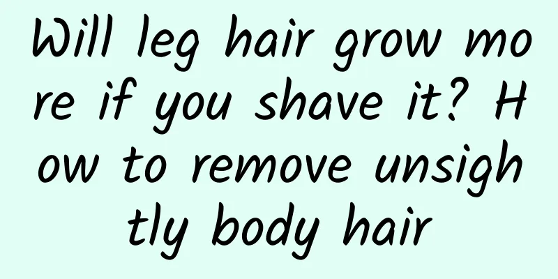 Will leg hair grow more if you shave it? How to remove unsightly body hair