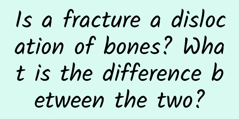 Is a fracture a dislocation of bones? What is the difference between the two?