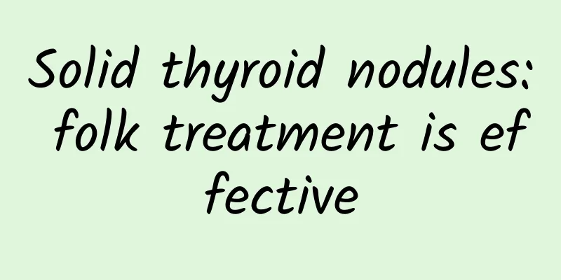 Solid thyroid nodules: folk treatment is effective