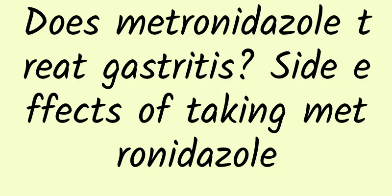 Does metronidazole treat gastritis? Side effects of taking metronidazole