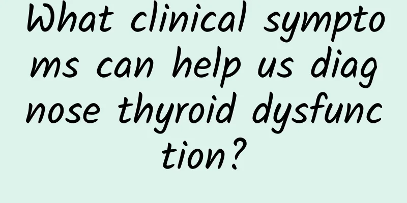 What clinical symptoms can help us diagnose thyroid dysfunction?