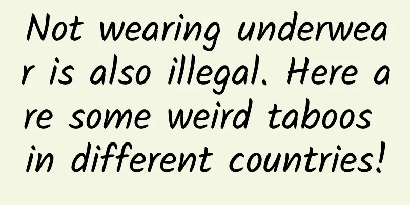 Not wearing underwear is also illegal. Here are some weird taboos in different countries!