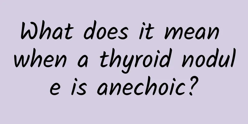 What does it mean when a thyroid nodule is anechoic?