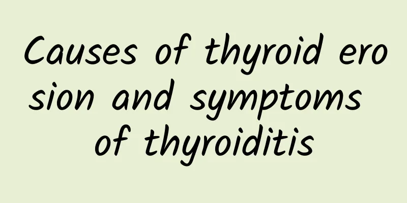 Causes of thyroid erosion and symptoms of thyroiditis