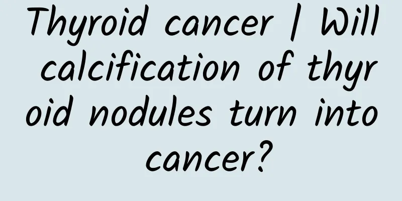 Thyroid cancer | Will calcification of thyroid nodules turn into cancer?