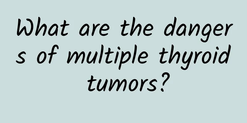 What are the dangers of multiple thyroid tumors?