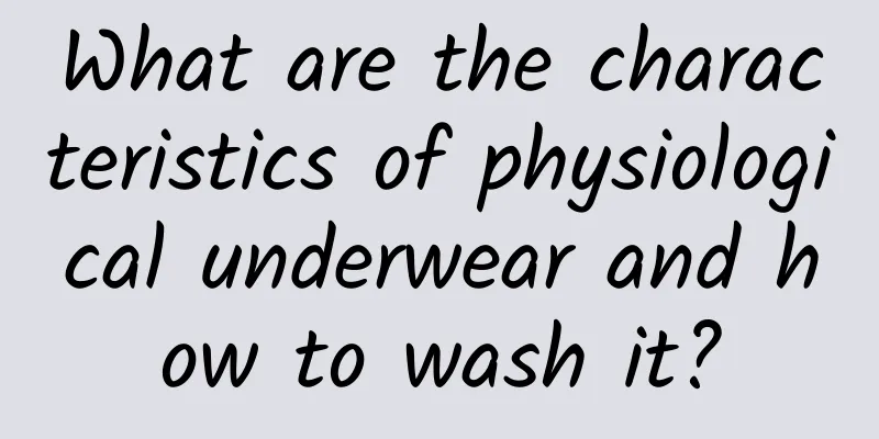 What are the characteristics of physiological underwear and how to wash it?