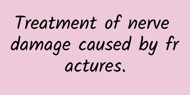 Treatment of nerve damage caused by fractures.