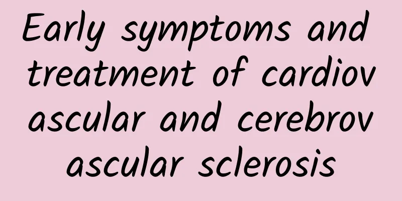 Early symptoms and treatment of cardiovascular and cerebrovascular sclerosis