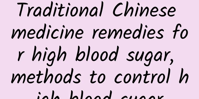 Traditional Chinese medicine remedies for high blood sugar, methods to control high blood sugar