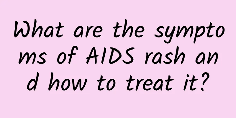 What are the symptoms of AIDS rash and how to treat it?