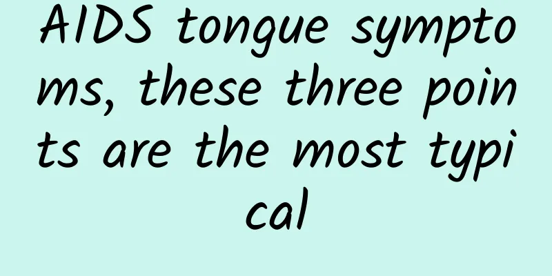 AIDS tongue symptoms, these three points are the most typical