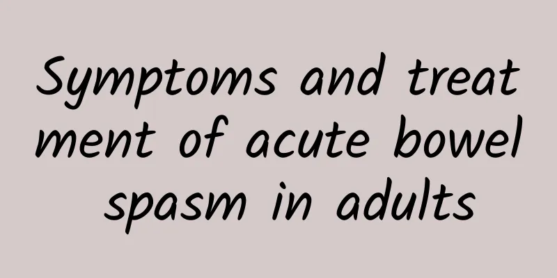 Symptoms and treatment of acute bowel spasm in adults