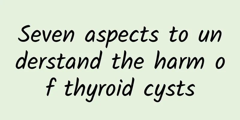Seven aspects to understand the harm of thyroid cysts