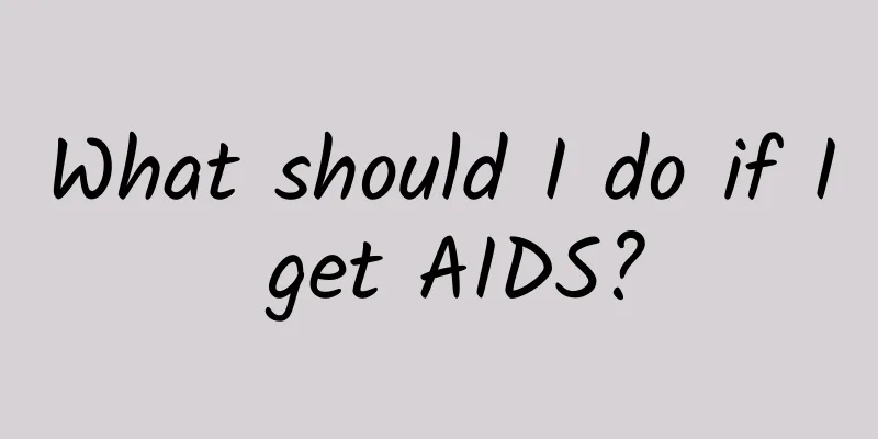 What should I do if I get AIDS?