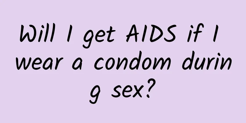 Will I get AIDS if I wear a condom during sex?