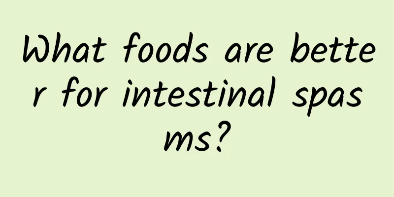 What foods are better for intestinal spasms?