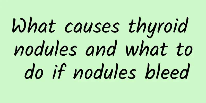 What causes thyroid nodules and what to do if nodules bleed