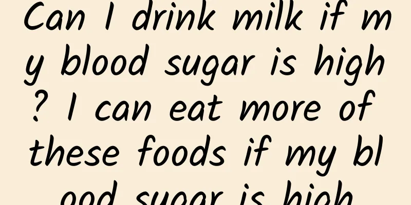 Can I drink milk if my blood sugar is high? I can eat more of these foods if my blood sugar is high