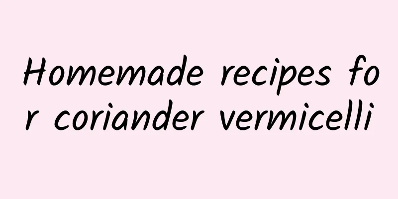 Homemade recipes for coriander vermicelli