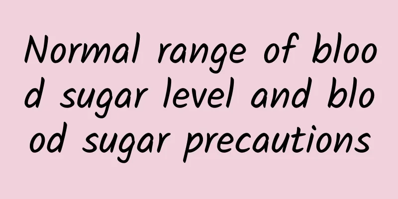 Normal range of blood sugar level and blood sugar precautions