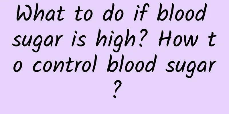 What to do if blood sugar is high? How to control blood sugar?
