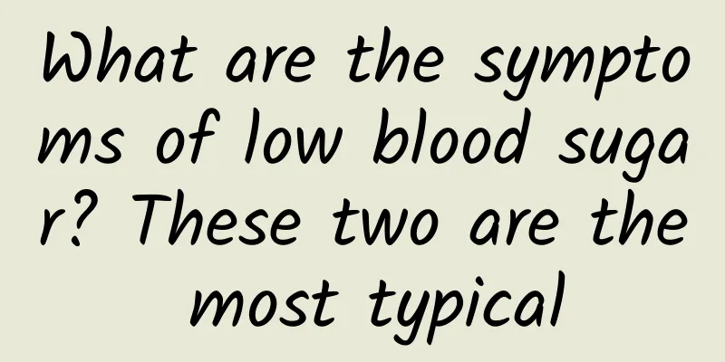 What are the symptoms of low blood sugar? These two are the most typical